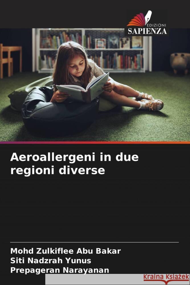 Aeroallergeni in due regioni diverse Abu Bakar, Mohd Zulkiflee, Yunus, Siti Nadzrah, Narayanan, Prepageran 9786203255645 Edizioni Sapienza - książka