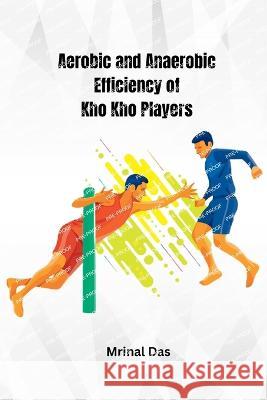 Aerobic and Anaerobic Efficiency of Kho Kho Players Mrinal Das   9780948658143 Ary Publisher - książka