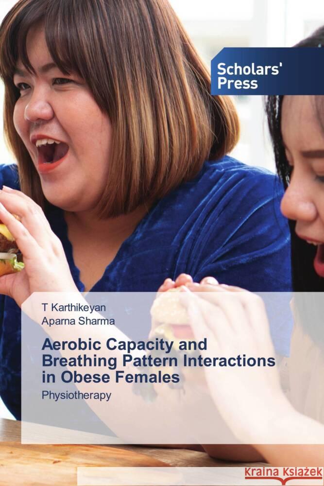 Aerobic Capacity and Breathing Pattern Interactions in Obese Females Karthikeyan, T, Sharma, Aparna 9783639861068 Scholars' Press - książka