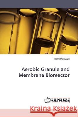 Aerobic Granule and Membrane Bioreactor Thanh Bui Xuan 9783838307459 LAP Lambert Academic Publishing - książka