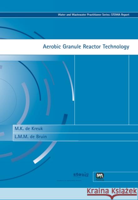 Aerobic Granule Reactor Technology M. K. de Kreuk, L. M. M. de Bruin 9781843390671 IWA Publishing - książka