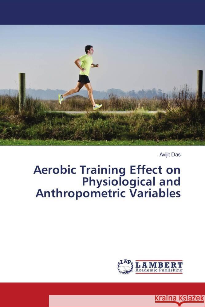 Aerobic Training Effect on Physiological and Anthropometric Variables Das, Avijit 9786203195415 LAP Lambert Academic Publishing - książka
