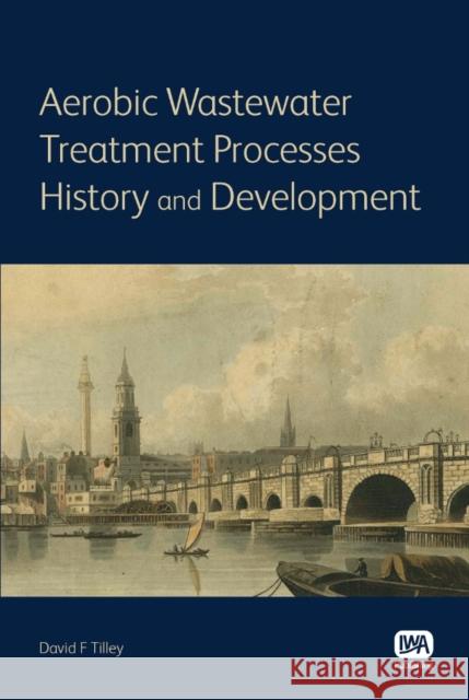 Aerobic Wastewater Treatment Processes David F. Tilley 9781843395423 IWA Publishing - książka