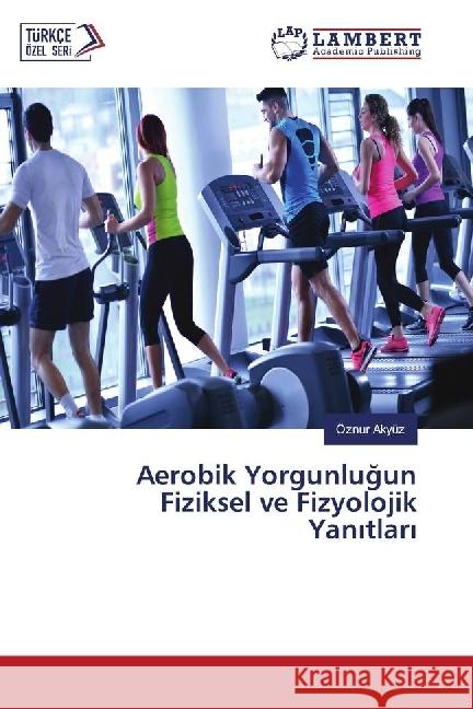 Aerobik Yorgunlugun Fiziksel ve Fizyolojik Yan tlar Akyüz, Öznur 9783330034587 LAP Lambert Academic Publishing - książka