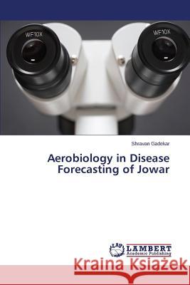 Aerobiology in Disease Forecasting of Jowar Gadekar Shravan 9783659597466 LAP Lambert Academic Publishing - książka