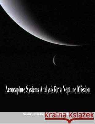 Aerocapture Systems Analysis for a Neptune Mission National Aeronautics and Administration 9781503338647 Createspace - książka