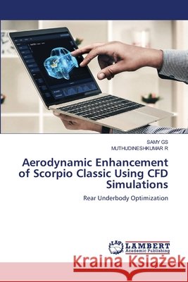 Aerodynamic Enhancement of Scorpio Classic Using CFD Simulations GS, SAMY, R, MUTHUDINESHKUMAR 9786209049248 LAP Lambert Academic Publishing - książka