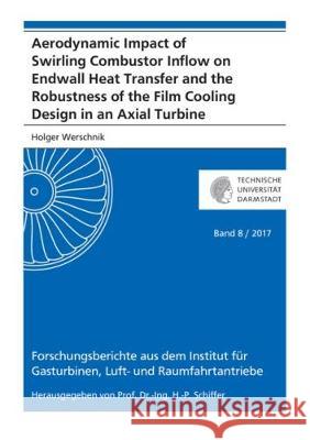 Aerodynamic Impact of Swirling Combustor Inflow on Endwall Heat Transfer and the Robustness of the Film Cooling Design in an Axial Turbine Holger Werschnik 9783844055917 Shaker Verlag GmbH, Germany - książka