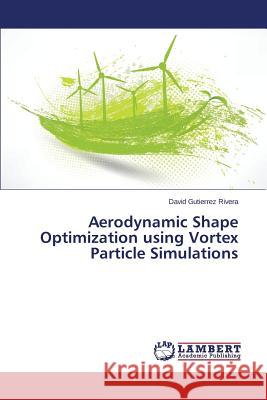Aerodynamic Shape Optimization using Vortex Particle Simulations Gutierrez Rivera David 9783659799280 LAP Lambert Academic Publishing - książka