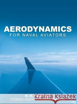 Aerodynamics for Naval Aviators H H Hurt, Jr, Federal Aviation Administration (FAA) 9781638232544 www.bnpublishing.com - książka
