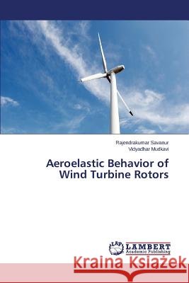 Aeroelastic Behavior of Wind Turbine Rotors Savanur Rajendrakumar                    Mudkavi Vidyadhar 9783659548277 LAP Lambert Academic Publishing - książka