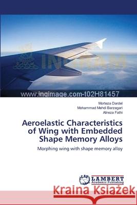 Aeroelastic Characteristics of Wing with Embedded Shape Memory Alloys Morteza Dardel Mohammad Mehdi Barzegari Alireza Fathi 9783659223020 LAP Lambert Academic Publishing - książka