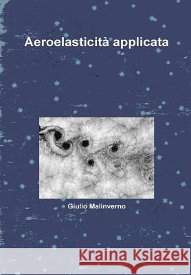 Aeroelasticità applicata Malinverno, Giulio 9781326432867 Lulu.com - książka