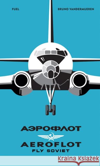 Aeroflot: Fly Soviet: A Visual History Vandermueren, Bruno 9781916218468 Fuel - książka