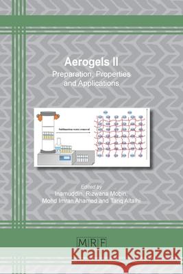 Aerogels II: Preparation, Properties and Applications Inamuddin                                Rizwana Mobin Mohd Imran Ahamed 9781644901281 Materials Research Forum LLC - książka