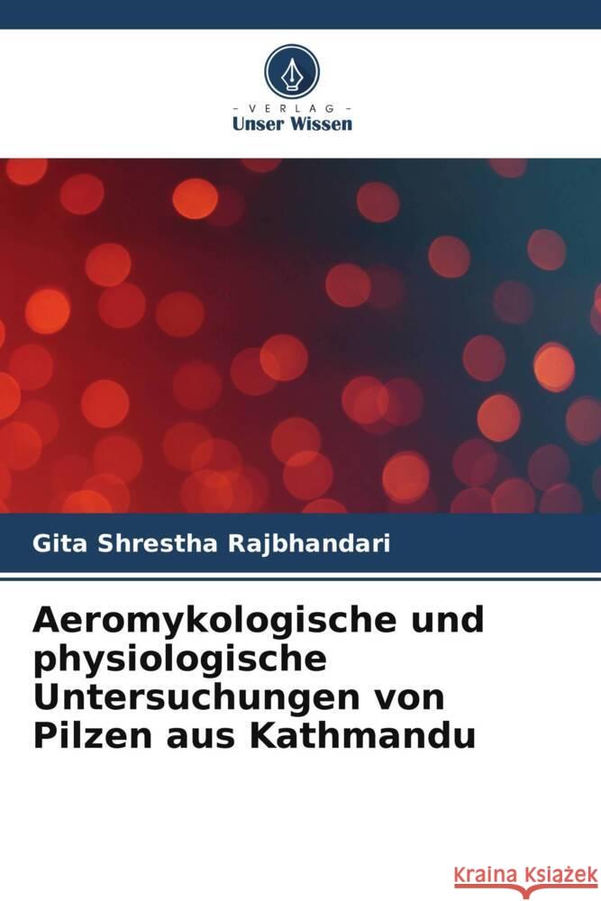 Aeromykologische und physiologische Untersuchungen von Pilzen aus Kathmandu Shrestha Rajbhandari, Gita 9786205091456 Verlag Unser Wissen - książka