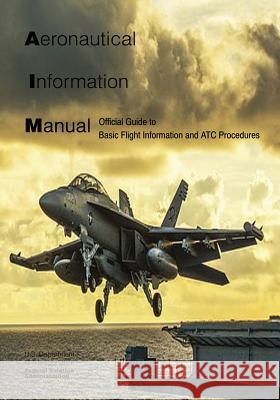 Aeronautical Information Manual: Official Guide to Basic Flight Information and ATC Procedures Administration, Federal Aviation 9781974219162 Createspace Independent Publishing Platform - książka