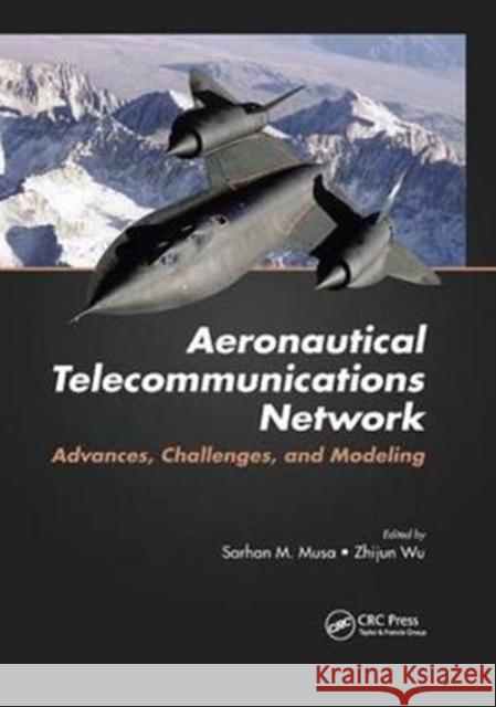 Aeronautical Telecommunications Network: Advances, Challenges, and Modeling Sarhan M. Musa Zhijun Wu 9781138747524 CRC Press - książka