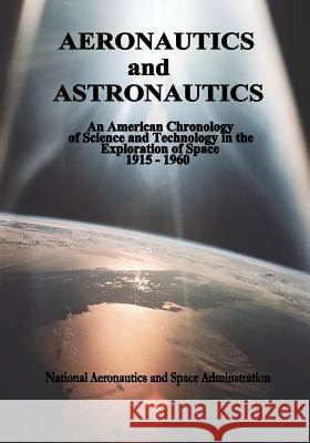 Aeronautics and Astronautics: An American Chronology of Science and Technology in the Exploration of Space, 1915-1960 National Aeronautics and Administration 9781495455988 Createspace - książka