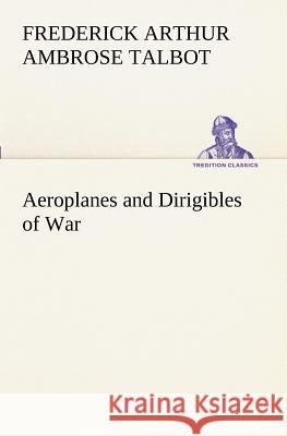 Aeroplanes and Dirigibles of War Frederick Arthur Ambrose Talbot 9783849189099 Tredition Classics - książka