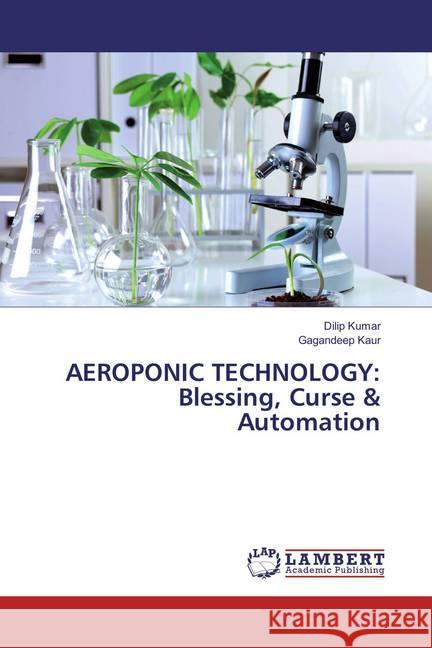 AEROPONIC TECHNOLOGY: Blessing, Curse & Automation Kumar, Dilip; Kaur, Gagandeep 9783659857560 LAP Lambert Academic Publishing - książka