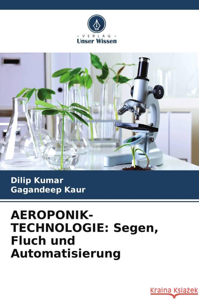 AEROPONIK-TECHNOLOGIE: Segen, Fluch und Automatisierung Kumar, Dilip, Kaur, Gagandeep 9786208298661 Verlag Unser Wissen - książka