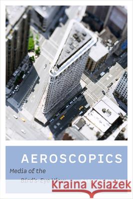 Aeroscopics: Media of the Bird's-Eye View Ellis, Patrick 9780520355484 University of California Press - książka