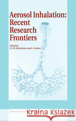 Aerosol Inhalation: Recent Research Frontiers: Prodeedings of the International Workshop on Aerosol Inhalation, Lung Transport, Deposition and the Rel Marijnissen, J. C. 9780792340584 Kluwer Academic Publishers - książka