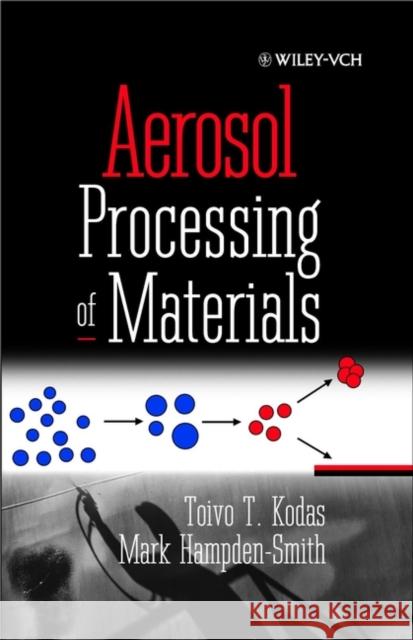 Aerosol Processing of Materials Toivo T. Kodas Kodas                                    Mark Hampden-Smith 9780471246695 Wiley-VCH Verlag GmbH - książka