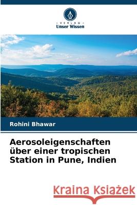 Aerosoleigenschaften über einer tropischen Station in Pune, Indien Bhawar, Rohini 9786209055225 Verlag Unser Wissen - książka