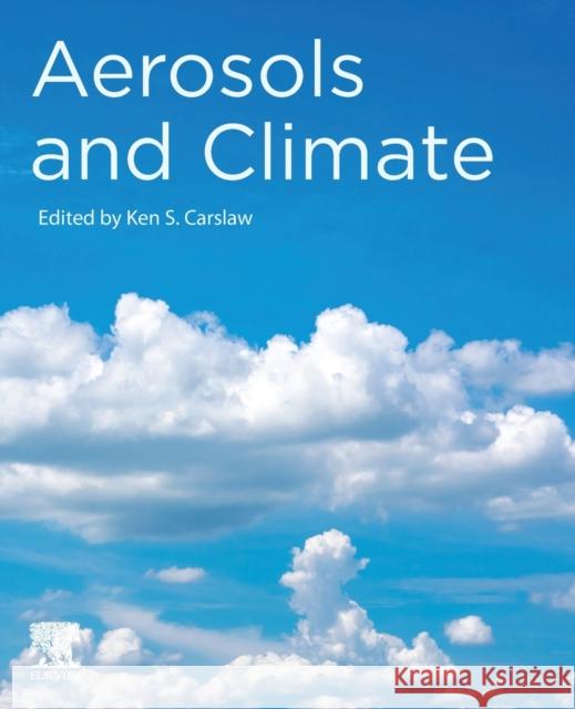 Aerosols and Climate Ken Carslaw 9780128197660 Elsevier Science Publishing Co Inc - książka