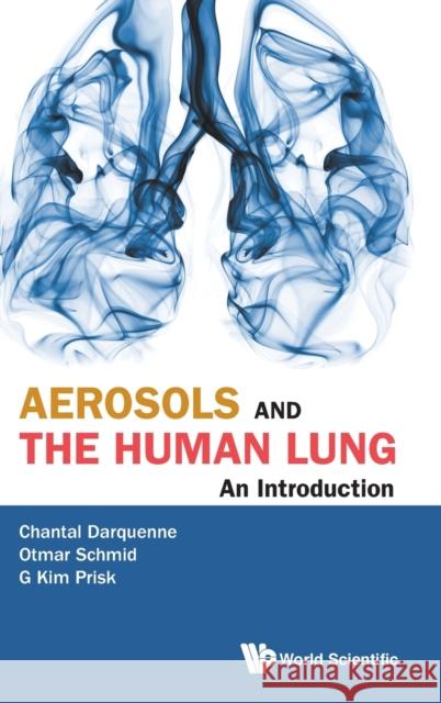 Aerosols and the Human Lung: An Introduction Chantal Darquenne                        Otmar Schmid                             G. Kim Prisk 9789811212178 World Scientific Publishing Company - książka