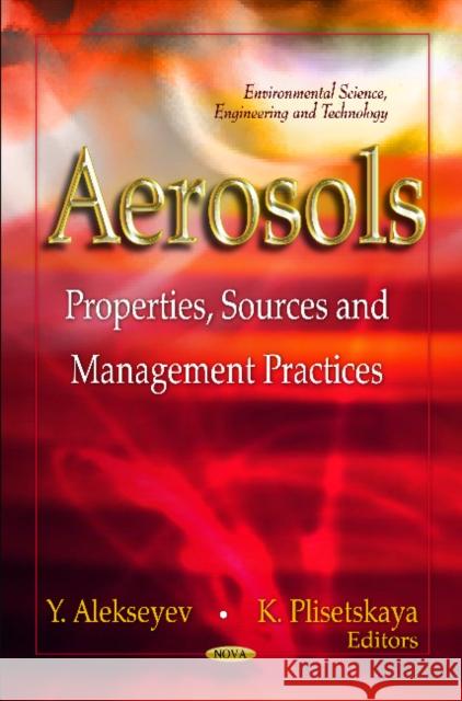 Aerosols: Properties, Sources & Management Practices Yakov Alekseyev, Klavdiy Plisetskaya 9781619421820 Nova Science Publishers Inc - książka