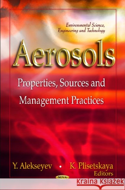 Aerosols: Properties, Sources & Management Practices Yakov Alekseyev, Klavdiy Plisetskaya 9781619421820 Nova Science Publishers Inc - książka
