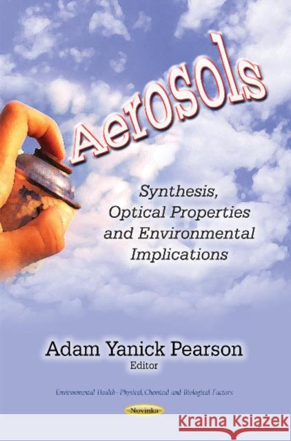 Aerosols: Synthesis, Optical Properties & Environmental Implications Adam Yanick Pearson 9781631175121 Nova Science Publishers Inc - książka