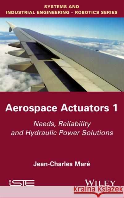 Aerospace Actuators 1: Needs, Reliability and Hydraulic Power Solutions Jean-Charles Mare 9781848219410 Wiley-Iste - książka