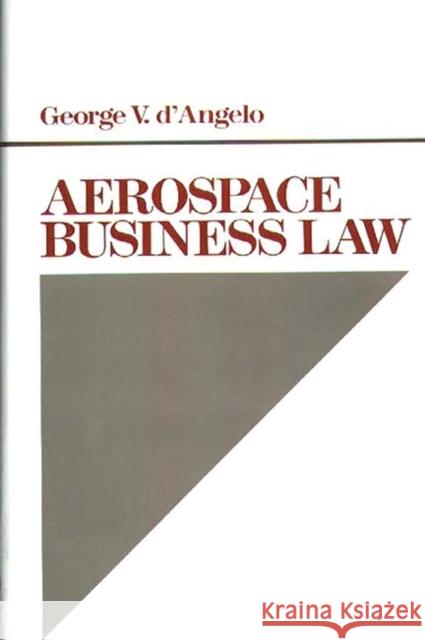 Aerospace Business Law George V. D'Angelo 9780899308920 Quorum Books - książka