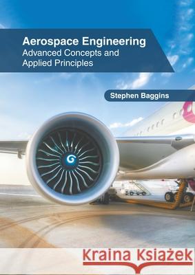 Aerospace Engineering: Advanced Concepts and Applied Principles Stephen Baggins 9781639890255 States Academic Press - książka