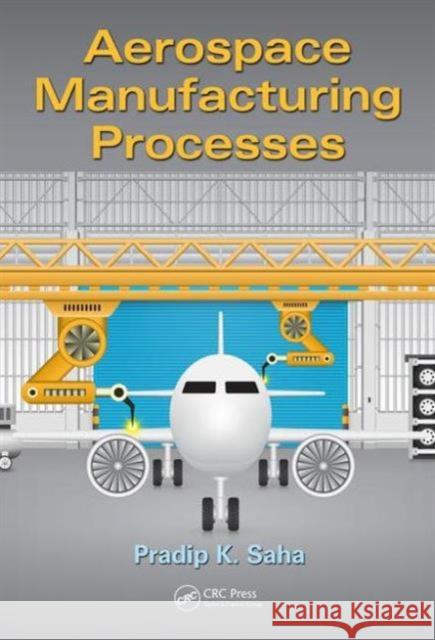 Aerospace Manufacturing Processes Pradip K. Saha 9781498756044 CRC Press - książka