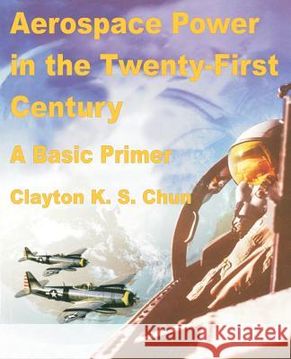 Aerospace Power in the Twenty-First Century Clayton K S Chun 9780898758450 University Press of the Pacific - książka