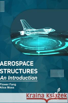 Aerospace Structures: An Introduction Flower Fang Alice Moss 9781787151543 Kruger Brentt Publisher Uk. Ltd. - książka
