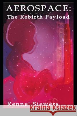 Aerospace: The Rebirth Payload Renne' Siewers 9781727313659 Createspace Independent Publishing Platform - książka