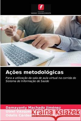 Ações metodológicas Damayanty Machado Jimenez, Ubiel Vázquez Navarro, Odalis Cárdenas Gonzalez 9786203182316 Edicoes Nosso Conhecimento - książka