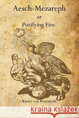 Aesch-Mezareph: or Purifying Fire. Von Rosenroth, Knorr 9781770831940 Theophania Publishing - książka