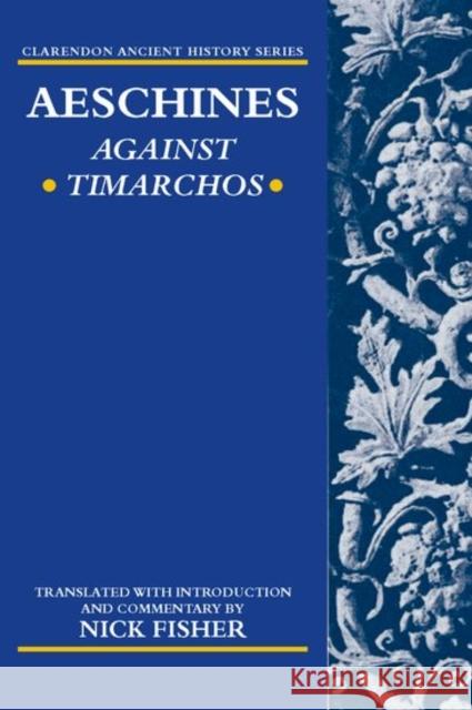 Aeschines: Against Timarchos Nick Fisher Nick Fisher Nick Fisher 9780198149026 Oxford University Press - książka