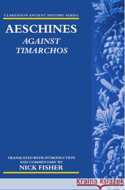 Aeschines: Against Timarchos Nick Fisher Nick Fisher Nick Fisher 9780199241569 Oxford University Press - książka