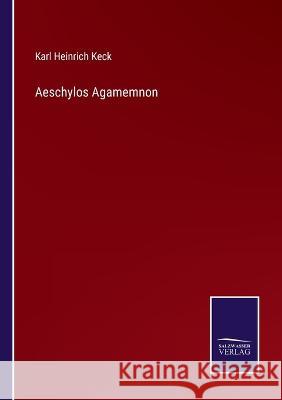 Aeschylos Agamemnon Karl Heinrich Keck   9783375068783 Salzwasser-Verlag - książka