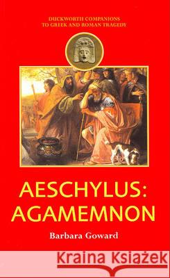 Aeschylus: Agamemnon Barbara Goward 9780715633854 Gerald Duckworth & Company - książka