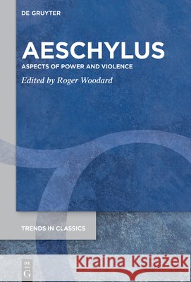 Aeschylus: Aspects of Power and Violence Roger Woodard 9783112244159 de Gruyter - książka