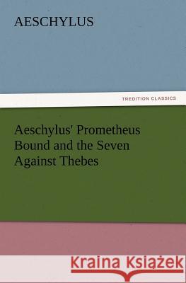 Aeschylus' Prometheus Bound and the Seven Against Thebes Aeschylus 9783847214595 Tredition Classics - książka